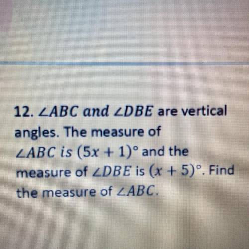 12. LABC and LDBE are vertical

angles. The measure of
ZABC is (5x + 1)º and the
measure of 2DBE i