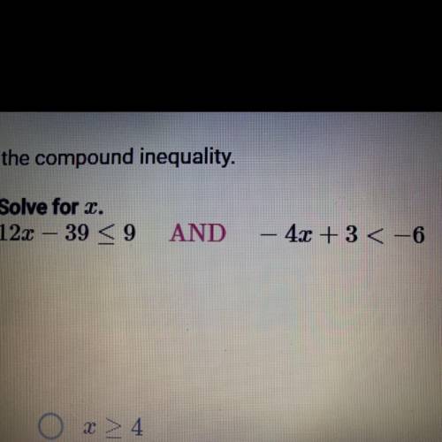 Solve for x.
12x - 39 <_9 AND -4x + 3 <-6