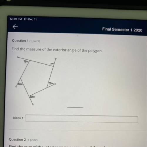 Question 1 (1 point)

Find the measure of the exterior angle of the polygon.
7810
5800
1630
B000
B
