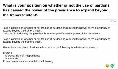 What is your position on whether or not the use of pardons has caused the power of the presidency t