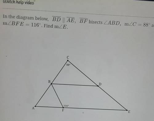 In the diagram below, BD | AE, BF bisects LABD, mZC = 88° and mZBFE= 116°. Find mZE.