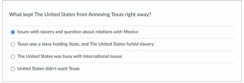 What kept The United States from Annexing Texas right away?

Group of answer choices
Issues with s
