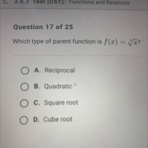 Which type of parent function is f(x)= ^3 sqrt x

A. Reciprocal 
B. Quadratic 
C. Square root
D. C