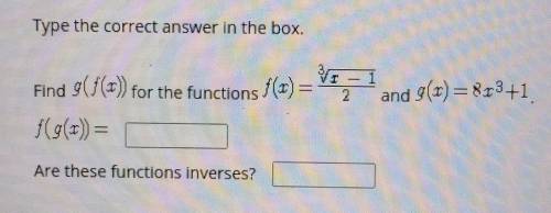 Find g(f(x)) for the functions

 and f(g(x))= [_____]Are these functions inverses? [______]