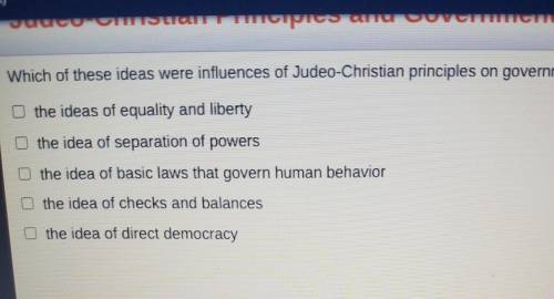 which of these ideas were influenced by judeo-christians and principles of government check all tha
