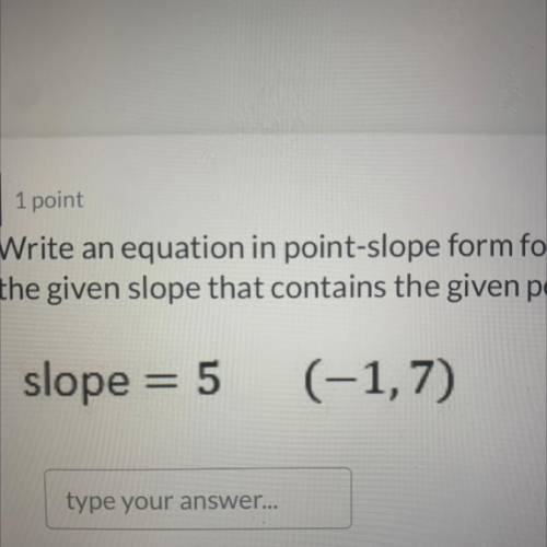 Write an equation in point-slope form for the line with

the given slope that contains the given p