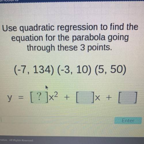 Use quadratic regression to find the

equation for the parabola going
through these 3 points.
(-7,
