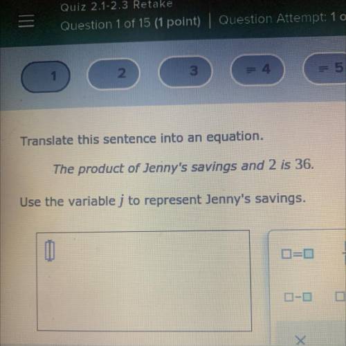 Help plz Translate this sentence into an equation.

 
The product of Jenny's savings and 2 is 36.
U