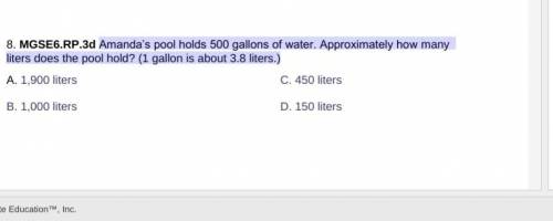 Amanda’s pool holds 500 gallons of water. Approximately how many liters does the pool hold? (1 gall