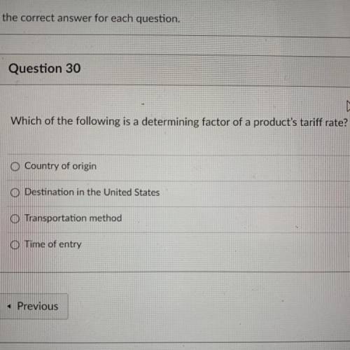 Which of the following is a determining factor of a product's tariff rate?

O Country of origin
O