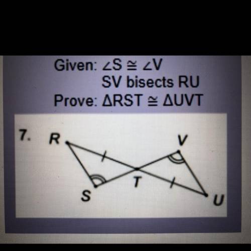 Given: ZSA ZV
SV bisects RU
Prove: ARST – AVT
7.
R
S
U