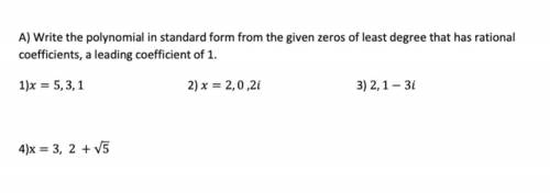 Help would be truly appreciated. Write the polynomial in standard form from the given zeroes of les