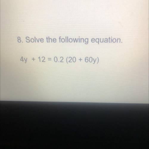 Solve the equation 4y + 12 = 0.2 (20 + 60y)