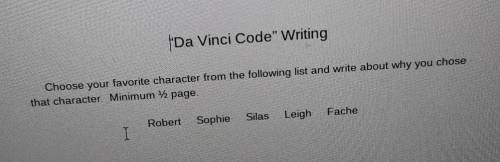 “Da Vinci Code Writing

Choose your favorite character from the following list and write about wh