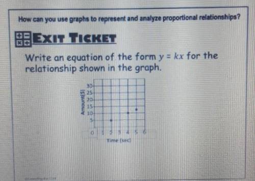 How can you use graphs to represent and analyze proportional relationships? EXIT TICKET Write an eq