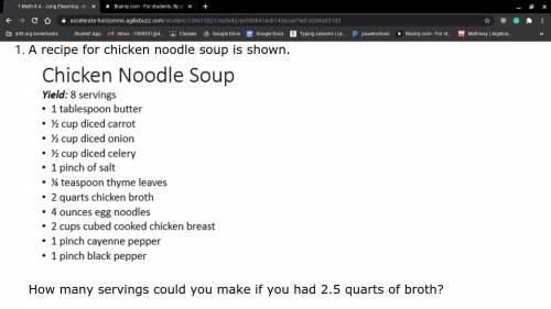 A recipe for chicken noodle soup is shown.

How many servings could you make if you had 2.5 quarts