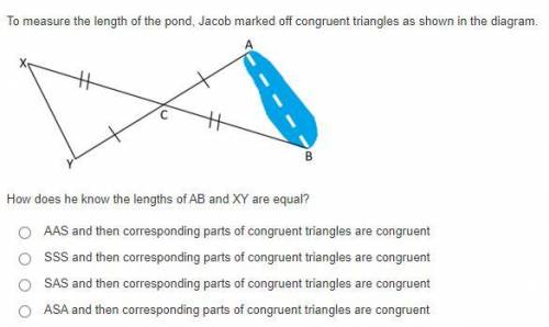 To measure the length of the pond, Jacob marked off congruent triangles as shown in the diagram.