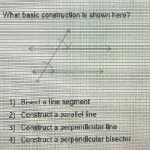 What basic construction is shown here?

1) Bisect a line segment
2) Construct a parallel line
3) C