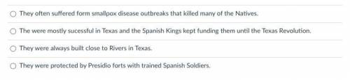 Ahh help!!!
Which one of these is a FALSE statement about the Spanish Missions?