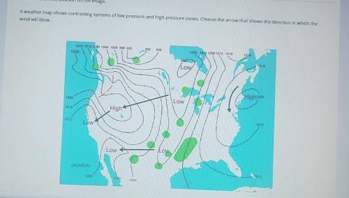 A weather map shows contrasting systems of low pressure and high pressure zones. Choose the arrow t