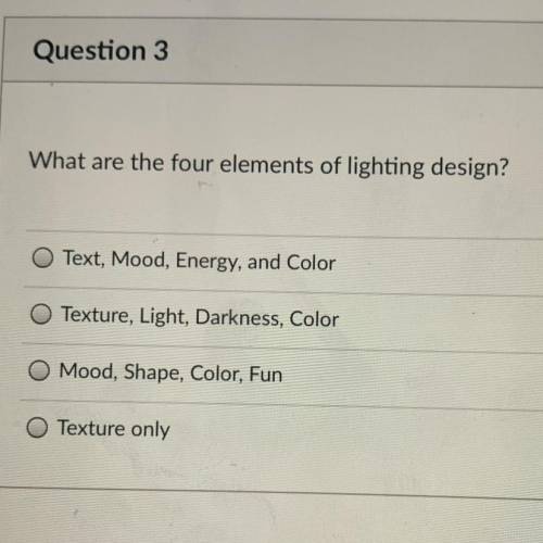 What are the four elements of lighting design?

Text, Mood, Energy, and Color
Texture, Light, Dark