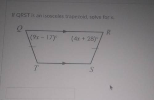QRST is an isosceles trapezoid , solve for x. (9x - 17)° (4x+28)°