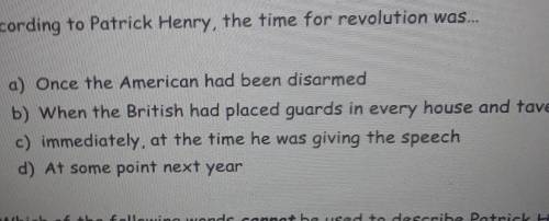 According to Patrick Henry, the time for revolution was: