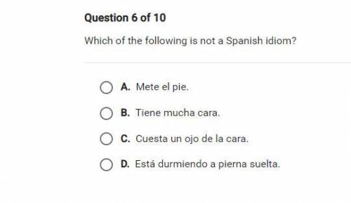 Which of the following is not a Spanish idiom?