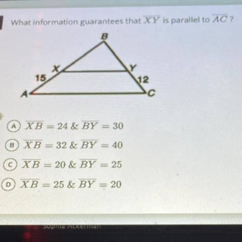 What information guarantees that XY is parallel to AC?

15
12
XB = 24 & BY = 30
BXB = 32 &