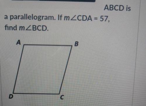 (ASAPP!!) ABCD is a parallelogram. If m ZCDA - 57, find mZBCD. А B D с