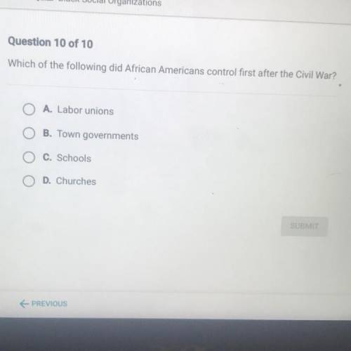 Which of the following did African Americans control first after the Civil War?

OA Labor unions
O