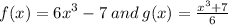 f(x) =  {6x}^{3}  - 7 \: and \: g(x) =  \frac{ {x}^{3}  + 7}{6}