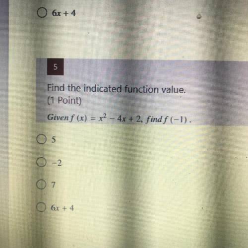 Find the indicated function value.

(1 Point)
Given f (x) = x2 - 4x + 2, find f(-1).
05
O-2
07
O 6