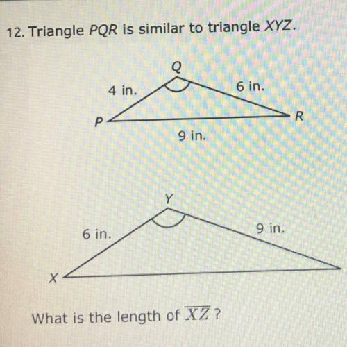 Triangle PQR is similar to triangle XYZ.

What is the length of XZ?
A. 11 in
B. 13.5 in 
C. 9 in
D