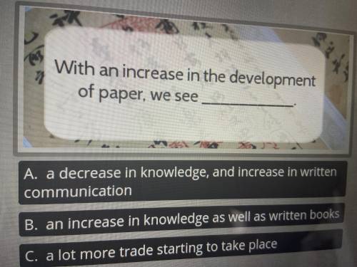 With an increase in the development of paper, we see _____ ?