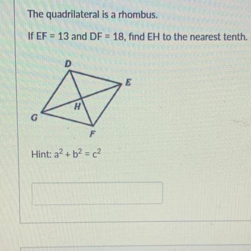 The quadrilateral is a rhombus.
If EF = 13 and DF = 18, find EH to the nearest tenth.