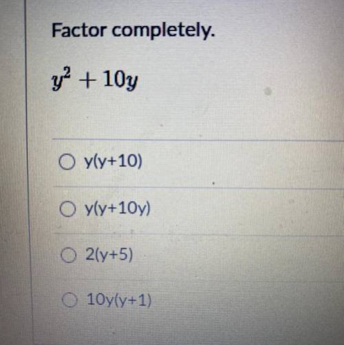 PLEASE HELP ASAP
Factor Completely 
y^2+10y