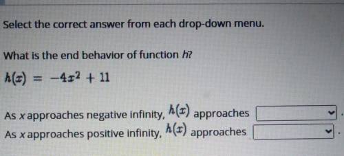 Select the correct answer from each drop-down menu. What is the end behavior of function h? h(x) =