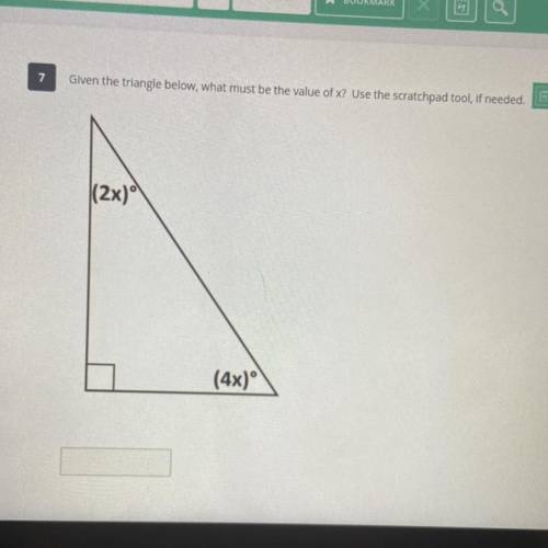Given the triangle below, what must be the value of x? Use the scratchpad tool, if needed.

Please