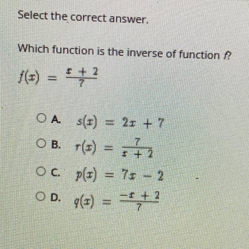 Select the correct answer

TWhich function is the iVerse of function ?
it) = +2
OA sr) = 2r + 7
O