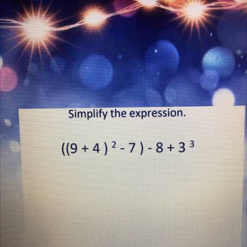 Simplify the expression.
((9 + 4 ) squared - 7) - 8 + 3 cubed