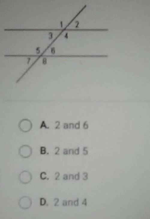 Which of these angle pairs are congruent because they are corresponding angles? A. 2 and 6 B. 2 and