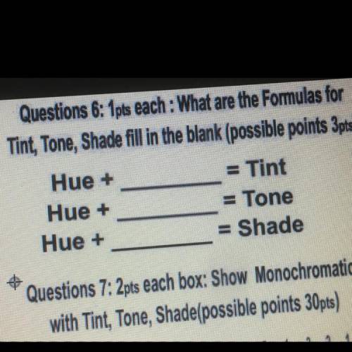 Questions 6: 1pts each: What are the Formulas for

Tint, Tone, Shade fill in the blank (possible p