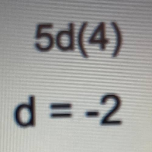 5d(4)
d = -2
What’s is the equation