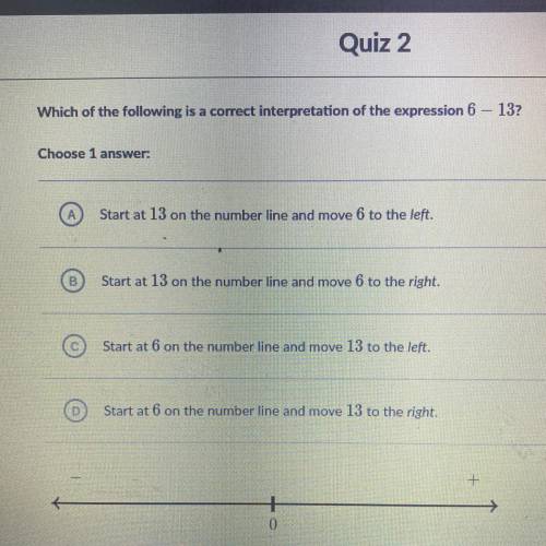 Which of the following is a correct interpretation of the expression 6 - 13?

Choose 1 
Sta