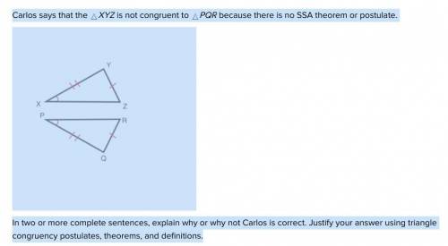 SOMEBODY PLEASE HELP QUICK!!! WILL GIVE BRAINLIEST

Carlos says that the XYZ is not congruent to P