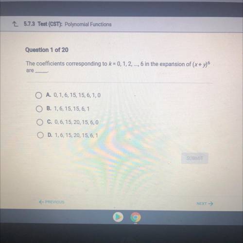 The coefficients corresponding to k = 0, 1, 2, ..., 6 in the expansion of (x + y)

are
A. 0, 1, 6