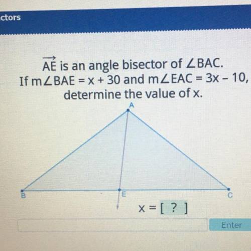 All is an angle bisector of ZBAC.

If mZBAE = x + 30 and mZEAC = 3x - 10,
determine the value of