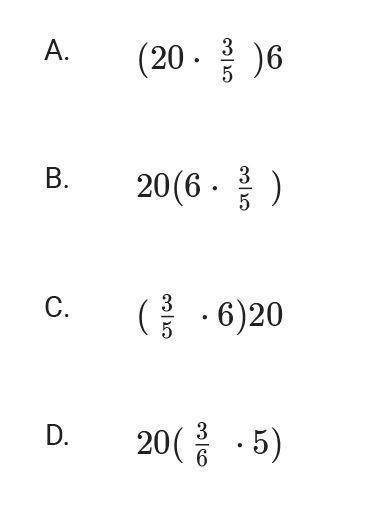 Which expression use the associative property to make it easier to evaluate 20 (3/5 × 6)

(NO SCAM