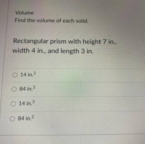 Find the volume of each solid. Rectangular prism with height 7 in., width 4 in., and length 3 in.